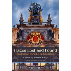 Places Lost and Found: Travel Essays from the Hudson Review Paperback, Syracuse University Press