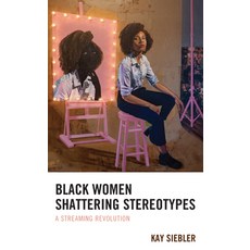 Black Women Shattering Stereotypes: A Streaming Revolution Hardcover, Lexington Books, English, 9781793636003