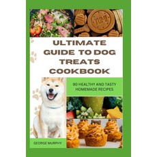 (영문도서) Ultimate Guide to Dog Treats Cookbook: 90 Healthy and Tasty Homemade Recipes mouthwatering r... Paperback, Independently Published, English, 9798874400330