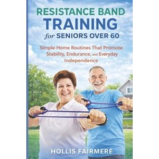 (영문도서)Resistance Band Training for Senior Over 60: Simple Home Routines That Promote S... Paperback, Independently Published, English, 9798244121063