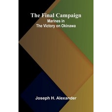 (영문도서)The Final Campaign: Marines in the Victory on Okinawa Paperback, Alpha Edition, English, 9789369872527