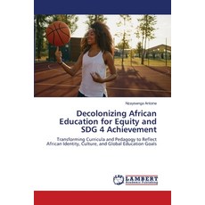 (영문도서)Decolonizing African Education for Equity and SDG 4 Achievement Paperback, LAP Lambert Academic Publis..., English, 9786208454890