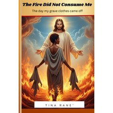 (영문도서)The Fire Did Not consume Me: The day my clothes came off Paperback, Independently Published, English, 9798267191043