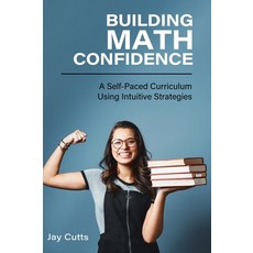 (영문도서) Building Math Confidence: A Self-Paced Curriculum Using Intuitive Strategies Hardcover, Cognella Academic Publishing, English, 9798823346917