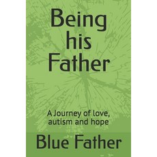 (外文書)Being his Father: A Journey of love autism and hope Paperback, Independently Published, English