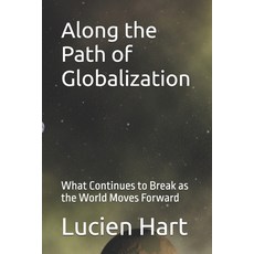 (영문도서)Along the Path of Globalization: What Continues to Break as the World Moves Forward Paperback, Independently Published, English, 9798241335982