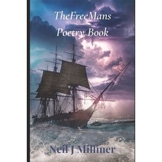 (영문도서)TheFreeMan's Poetry Book: The Poetry & Prose Of Neil J Milliner Paperback, Independently Published, English, 9781520729596