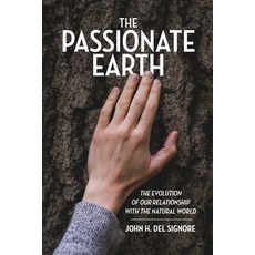(영문도서) The Passionate Earth: The Evolution of Our Relationship with the Natural World Paperback, Dorrance Publishing Co., English, 9781637641248