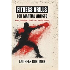 (영문도서)Fitness Drills for Martial Artists: Power Technique & Flow in Every Training Se... Paperback, Independently Published, English, 9798249391652