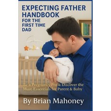 (영문도서)Expecting Father Handbook for the First Time Dad: Be a Pregnancy Pro & Discover... Paperback, Independently Published, English, 9798292309741