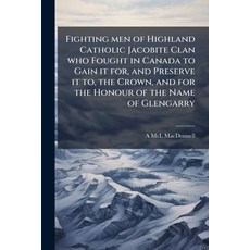(영문도서)Fighting men of Highland Catholic Jacobite Clan who Fought in Canada to Gain it... Paperback, Hutson Street Press, English, 9781024117530