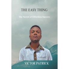 (영문도서) The Easy Thing: The Secret of Effortless Success Paperback, Independently Published, English, 9798857258088