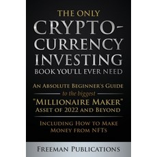 (영문도서) The Only Cryptocurrency Investing Book You'll Ever Need: An Absolute Beginner's Guide to the ... Paperback, English, 9781915404008