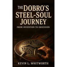 (영문도서)The Dobro's Steel-Soul Journey from Invention to Obsession Paperback, Independently Published, English, 9798243222006