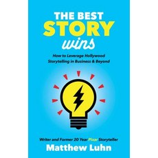 The Best Story Wins: How to Leverage Hollywood Storytelling in Business and Beyond Paperback, Morgan James Publishing, English, 9781642790207
