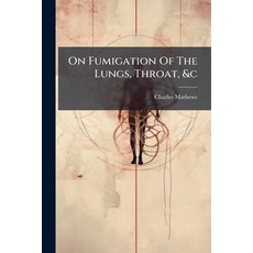 (영문도서)On Fumigation Of The Lungs Throat &c Paperback, Nabu Press, English, 9781273705809