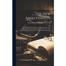 (영문도서) The New Abolitionists: A Narrative of a Year's Work: Being an Account of the Mission Undertak... Hardcover, Legare Street Press, English, 9781021077493