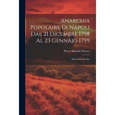 (영문도서) Anarchia Popolaire di Napoli dal 21 Dicembre 1798 al 23 Gennajo 1799: Manoscritto Inedito Paperback, Legare Street Press, English, 9781022114593