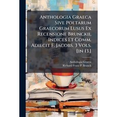 (영문도서)Anthologia Graeca Sive Poetarum Graecorum Lusus Ex Recensione Brunckii Indices... Paperback, Hutson Street Press, English, 9781024365511