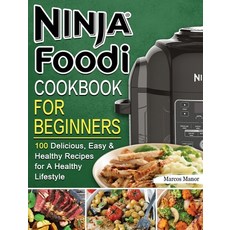 (영문도서) Ninja Foodi Cookbook for Beginners: 100 Delicious Easy & Healthy Recipes for A... Hardcover, Marcos Manor, English, 9781802449884