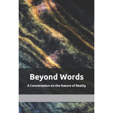 (영문도서) Beyond Words: A Conversation on the Nature of Reality Paperback, Independently Published, English, 9798385843763