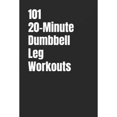 (영문도서)101 20-Minute Dumbbell Leg Workouts: Build Power Strength and Athletic Enduran... Paperback, Independently Published, English, 9798274978330