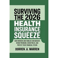 (영문도서)Surviving the 2026 Health Insurance Squeeze: How Workers and Families Can Naviga... Paperback, Independently Published, English, 9798264896767