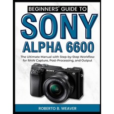 (英文圖書)Beginners' Guide to Sony Alpha 6600: The Ultimate Manual with Step-by-Step Workf... 平裝版, Independently Published, 英文
