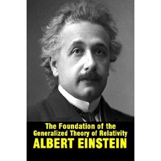 The Foundation of the Generalized Theory of Relativity by Albert Einstein Paperback, Independently Published