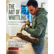 (영문도서) The Art of Whittling: Step-by-Step Projects and Techniques for Crafting Beautiful Wooden Obje... Paperback, Ariel House, English, 9781803621616