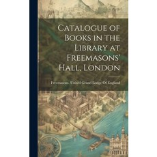 (영문도서) Catalogue of Books in the Library at Freemasons' Hall London Hardcover, Legare Street Press, English, 9781019580035