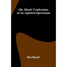 (영문도서)Oh Shoot! Confessions Of An Agitated Sportsman Paperback, Alpha Edition, English, 9789373059105
