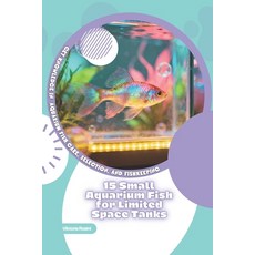 (영문도서)15 Small Aquarium Fish for Space Tanks: Get Knowledge in Aquarium Fish C... Paperback, Independently Published, English, 9798243357746