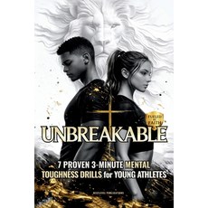 (영문도서)Unbreakable: 7 Proven 3-Minute Mental Toughness Drills for Young Athletes: Faith... Paperback, Nextlevel Publications, English, 9781968213121