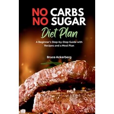(영문도서) No Carbs No Sugar Diet Plan: A Beginner's Step-by-Step Guide with Recipes and a Meal Plan Paperback, Mindplusfood