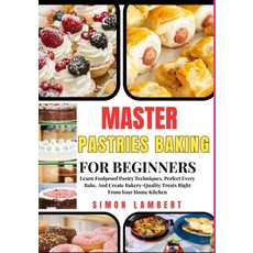 (英文圖書)Master Pastries Baking For Beginners: Learn Foolproof Pastry Techniques Perfect... 平裝版, Independently Published, 英文
