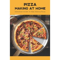 (영문도서) Pizza Making At Home: Instructions On How To Make Delicious Pizzas Paperback, Independently Published, English, 9798849087269