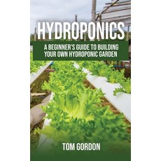 Hydroponics: A Beginner's Guide to Building Your Own Hydroponic Garden Paperback, Novelty Publishing LLC, English, 9781951345020