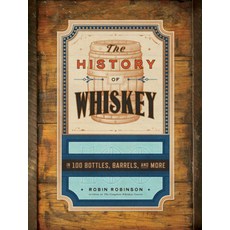 (영문도서)The History of Whiskey: In 100 Bottles Barrels and More Hardcover, Countryman Press, English, 9781682689103