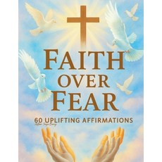 (영문도서)Faith Over Fear: 60 Uplifting Affirmations Paperback, Independently Published, English, 9798275537581