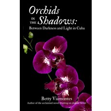 (영문도서) Orchids in the Shadows: Between Darkness and Light in Cuba Paperback, Zapote Street Books LLC, English, 9781955848213