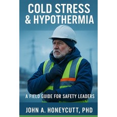 (영문도서)Cold Stress & Hypothermia: A Field Guide for Safety Leaders Paperback, Independently Published, English, 9798263413330