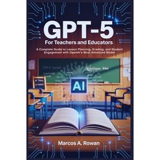 (영문도서)Gpt-5 For Teachers and Educators: A Complete Guide to Lesson Planning Grading ... Paperback, Independently Published, English, 9798297524545