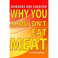(영문도서) Why You Shouldn't Eat Meat: Diseases Are Created Paperback, Independently Published, English, 9781075853241