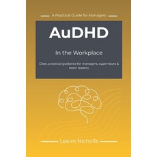 (영문도서)AuDHD in the Workplace: A Practical Guide for Managers to Support Performance C... Paperback, Independently Published, English, 9798196804076