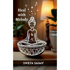 (영문도서)Heal with Melody: Discover 12 Transformative ways to use Sound Energy Hardcover, Notion Press, English, 9798901765135