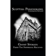 (영문도서) Scottish Paranormal: Ghost Stories from the Historical Archives Paperback, Independently Published, English, 9798614403799