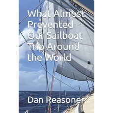 (영문도서)What Almost Prevented Our Sailboat Trip Around the World Paperback, Independently Published, English, 9798244377842