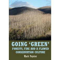 (영문도서) Going 'Green': Forests fire and a flawed conservation culture Paperback, Connor Court Publishing Pty..., English, 9781925501926