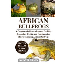 (英文圖書)African Bullfrogs: A Complete Guide to Saving Nurturing Health and Habitat fo... 平裝版, Independently Published, 英文